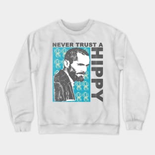 never trust a hippy Crewneck Sweatshirt